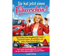 Sie hat jetzt einen Führerschein!: Das frechste Auto-Handbuch für Frauen - Tankdeckel finden, Öl nachfüllen und andere kleine Katastrophen