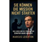 Sie können die Mission nicht starten: Das Leben und die Führung von Senator Mark Warner