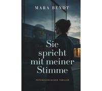 Sie spricht mit meiner Stimme: Ein psychologischer Thriller über eine Tochter, die mit fremden Worten spricht