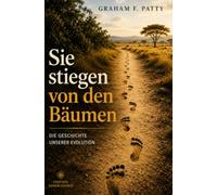 Sie stiegen von den Bäumen: Die Geschichte unserer Evolution