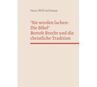 Sie werden lachen: Die Bibel: Bertolt Brecht und die christliche Tradition