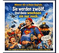 Sie werden zwölf. Und dann wachsen sie nur noch.: Ein humorvolles Geschenkbuch über Männer ab 45