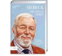 Siebeck - Ein sattes Leben: Der Mann, die Deutschen auf den Geschmack brachte