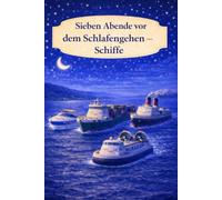 Sieben Abende vor dem Schlafengehen - Schiffe: Ein sanftes Gute-Nacht-Buch über ruhige Abende auf dem Wasser