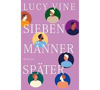 Sieben Männer später: Roman | Die witzigste Liebesgeschichte des Jahres!