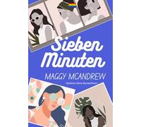SIEBEN MINUTEN: Die Entscheidungen von vier Frauen
