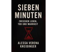 Sieben Minuten: Zwischen Leben, Tod und Wahrheit