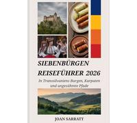 Siebenbürgen Reiseführer 2026: In Transsilvaniens Burgen, Karpaten und ungezähmte Pfade