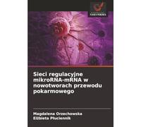 Sieci regulacyjne mikroRNA-mRNA w nowotworach przewodu pokarmowego