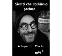 .... Siediti che dobbiamo parlare: a Tu per Tu con Tu...