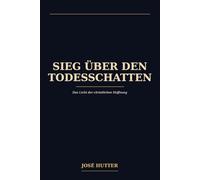 Sieg über den Todensschatten: Das Licht der christlichen Hoffnung