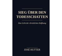 Sieg über den Todesschatten: Das Licht der christlichen Hoffnung
