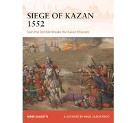Mark Galeotti A Siege of Kazan 1552: Ivan the Terrible Breaks the Kazan K (Book)