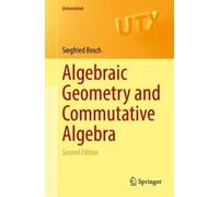 Siegfried Bosch Algebraic Geometry and Commutative Algebra (Tascabile)