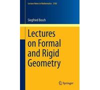 Siegfried Bosch Lectures on Formal and Rigid Geometry (Tascabile)