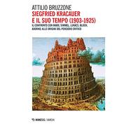 Siegfried Kracauer e il suo tempo (1903-1925). Il confronto con Marx, Simmel, Lukács, Bloch, Adorno, alle origini del pensiero critico