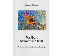 Siegmund R. Fr& Mit Gott, Schwert und Feuer: Prußen im Kampf (Copertina rigida)