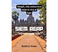 Siem Reap Guida di viaggio 2024: Templi, vita notturna e relax in riva al lago