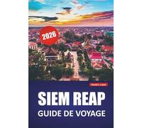 SIEM REAP GUIDE DE VOYAGE 2026: Découvrez les principales attractions, la cuisine locale, les sites culturels, les itinéraires et les conseils de voyage pour explorer l'ancien cœur du Cambodge