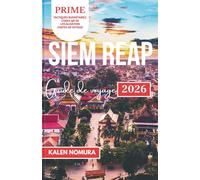 SIEM REAP Guide de voyage: Temples, marchés, rivières, villages, vie nocturne