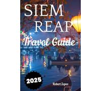 SIEM REAP TRAVEL GUIDE 2025