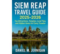 Siem Reap Travel Guide 2025-2026: Top Attractions, Temples, Local Tips, and Hidden Gems for Every Traveler