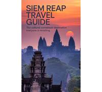 Siem Reap Travel Guide: The Cultural Comeback Destination Everyone Is Revisiting