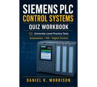 Siemens PLC Control Systems Quiz Workbook: University-Level Practice Tests on Automation, PID, State-Space Control, Digital Control and Motion Systems