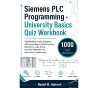 Siemens PLC Programming - University Basics Quiz Workbook: 1000 Multiple-Choice Questions with Answer Key on Control Systems, Electronics, Logic, ... Networks and Automation Fundamentals