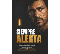 SIEMPRE ALERTA: Aprender a bajar la guardia y sentirte a salvo