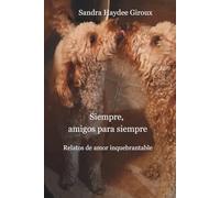 Siempre, amigos para siempre: Relatos de amor inquebrantable