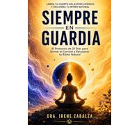 Siempre en Guardia: El Protocolo de 21 Días para Domar el Cortisol y Recuperar tu Ritmo Natural