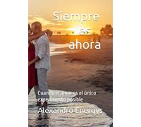 Siempre es ahora: Cuando el amor es el único experimento posible