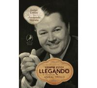 Siempre estoy llegando: El legado de Aníbal Troilo