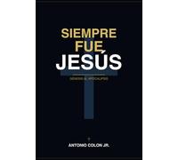 Siempre Fue Jesús: Génesis a Apocalipsis