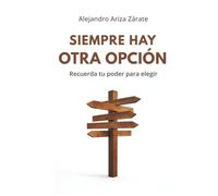 Siempre hay otra opción: Cómo elegir la emoción por existir