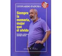 Siempre la memoria, mejor que el olvido: Entrevistas, crónicas y reportajes selectos: 1