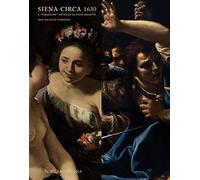 Siena circa 1630. A «paragone» between Rutilio Manetti and Niccolò Tornioli. Ediz. a colori