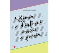 Siena e dintorni. Amore e poesia