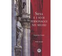 Siena e i suoi personaggi nei secoli. Ediz. a colori. Vol. 1