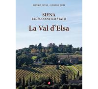 Siena e il suo antico Stato. La Val d'Elsa