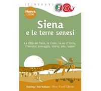 Siena e le terre senesi. La città del palio, le crete, la val d'Orcia, l'Amiata: paesaggio, storia, arte, sapori. Nuova ediz.