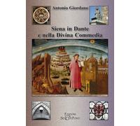Siena in Dante e nella Divina Commedia - Giordano Antonio
