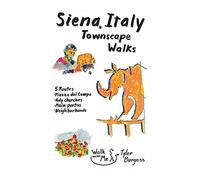 Siena, Italy Townscape Walks: 5 Routes: Piazza Del Campo, Holy Churches, Main Portas, Neighborhoods: Volume 6 [Lingua Inglese]