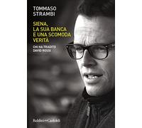 Libri Tommaso Strambi - Siena, La Sua Banca E Una Scomoda Verita. Chi Ha Tradito