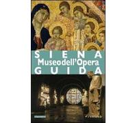Siena. Museo dell'Opera. Ediz. illustrata