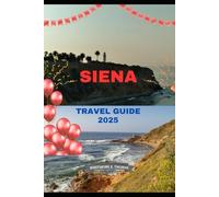 SIENA TRAVEL GUIDE 2025