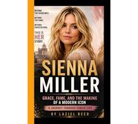 SIENNA MILLER: Grace, Fame, and the Making of a Modern Icon - A Journey Through Public Life