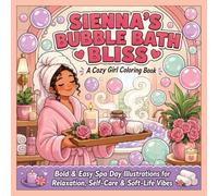 Sienna's Bubble Bath Bliss: A Cozy Girl Coloring Book: Bold & Easy Spa Day Illustrations for Relaxation, Self-Care, and Soft-Life Vibes