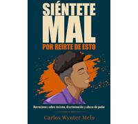 Siéntete mal por reírte de esto: Narraciones sobre racismo, discriminación y abuso de poder